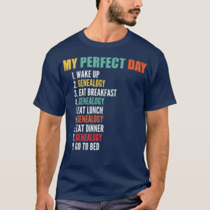 My Perfect Day Funny Genealogy T-Shirt