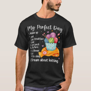 My Perfect Day Funny Knit Knitting T-Shirt