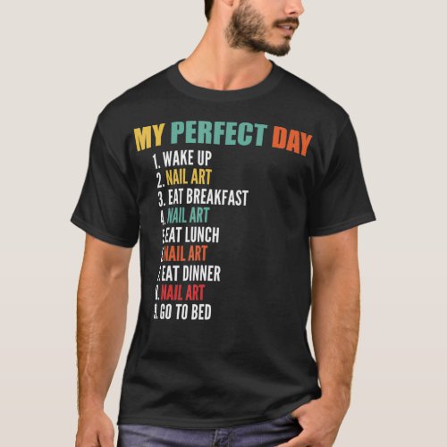 My Perfect Day Funny Nail Art T_Shirt