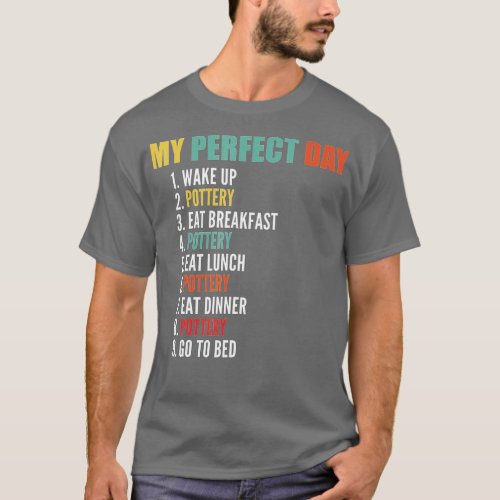 My Perfect Day Funny Pottery  T_Shirt
