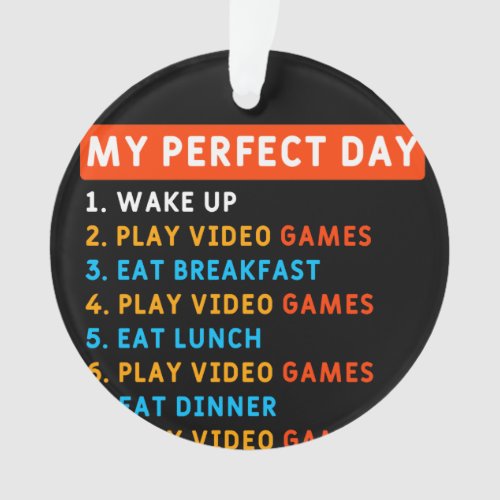 My Perfect Day _ Gaming Ornament
