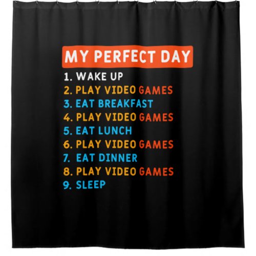 My Perfect Day _ Gaming Shower Curtain