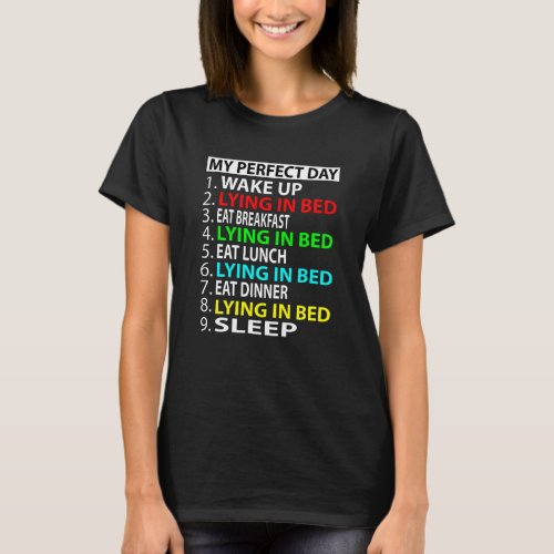 My Perfect Day   Lying in Bed  Funny  Gift T_Shirt