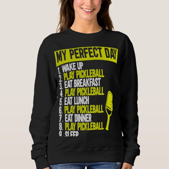 My Perfect Day Pickleball.  Pickleball   1 Sweatshirt (Front)