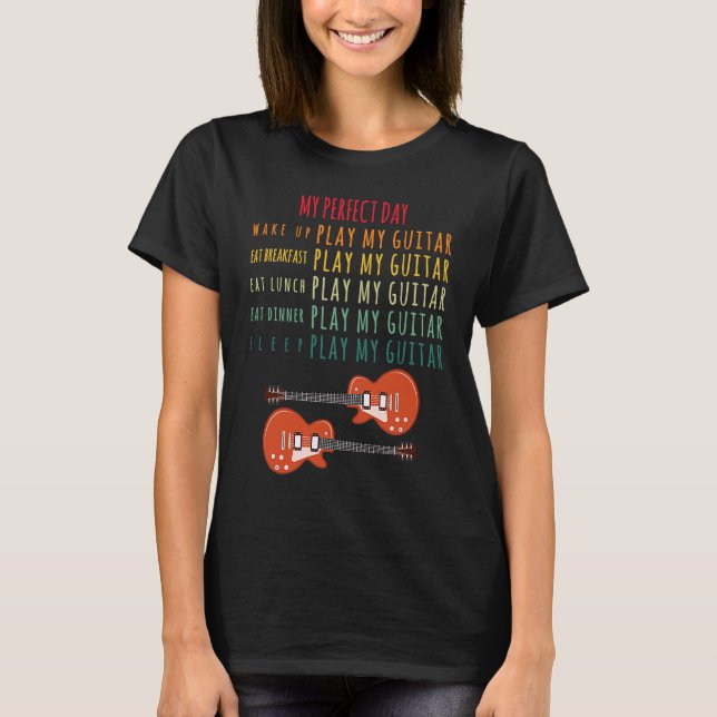 My perfect day play guitar music musicians T-Shirt (Front)