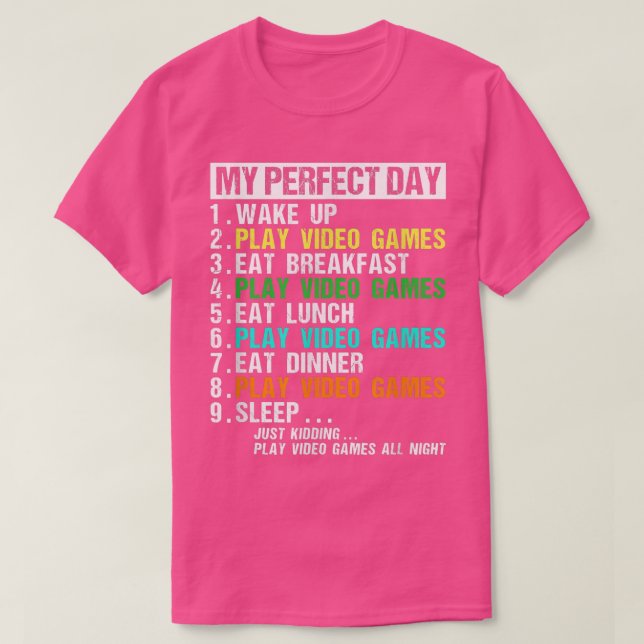 My Perfect Day Play Video Games All Night  T-Shirt (Design Front)