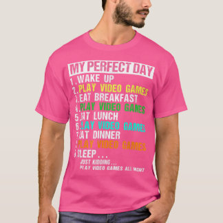 My Perfect Day Play Video Games All Night  T-Shirt