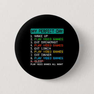 My Perfect Day Play Video Games Funny Gamer Gaming Button