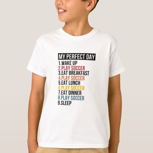 My Perfect Day Playing Soccer Football T_Shirt