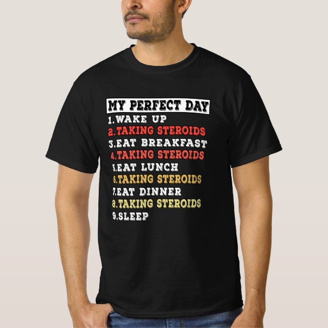 My perfect day taking steroids T-Shirt (Front)