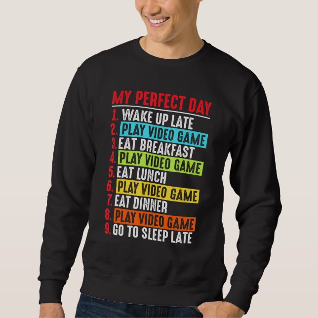 My Perfect Day Video Games Cool Gamer Sweatshirt (Front)