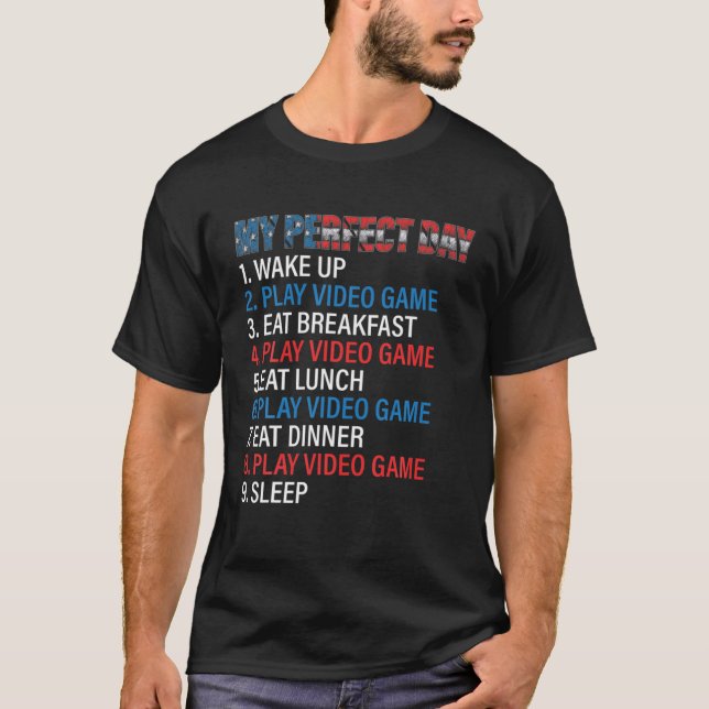 My Perfect Day Video Games  Funny Cool Gamer Gifts T-Shirt (Front)
