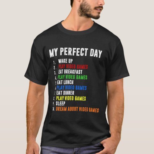 My Perfect Day Video Games Funny Gift Cool Gamer  T_Shirt