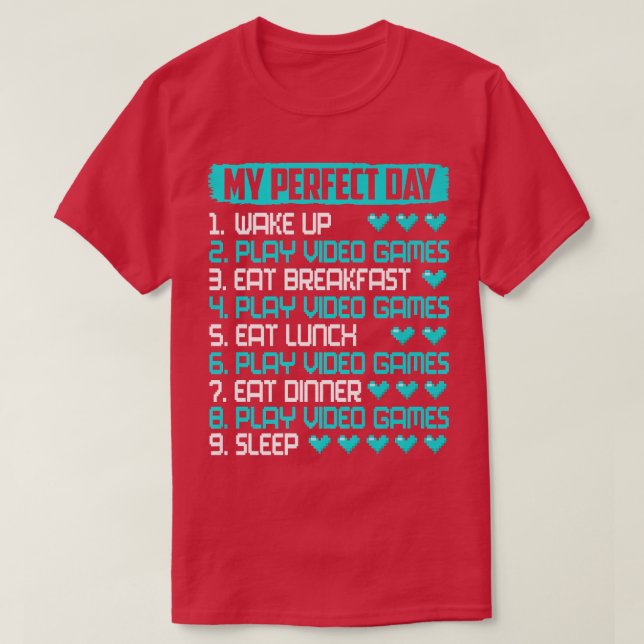 My Perfect Day Video Games  Funny Video Games Love T-Shirt (Design Front)