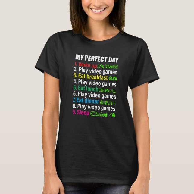 My Perfect Day Video Games  Gamer T-Shirt (Front)