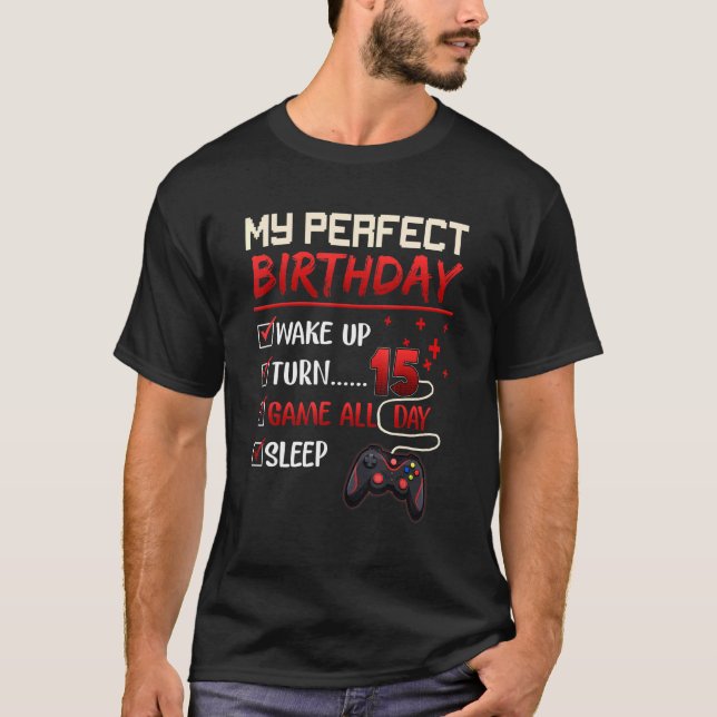 My Perfect Day Video Games Gaming  Boy 15th Birthd T-Shirt (Front)