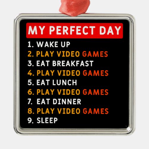 My Perfect Day _ Video Games Metal Ornament