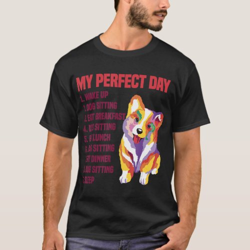 My Perfect Day Wake Up Dog Sitting Animal Lover Pe T_Shirt