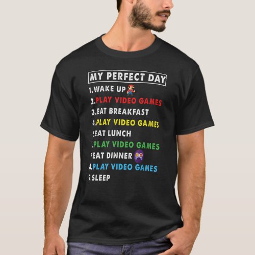 My Perfect Day Wake Up Play Video Games Eat Breakf T_Shirt