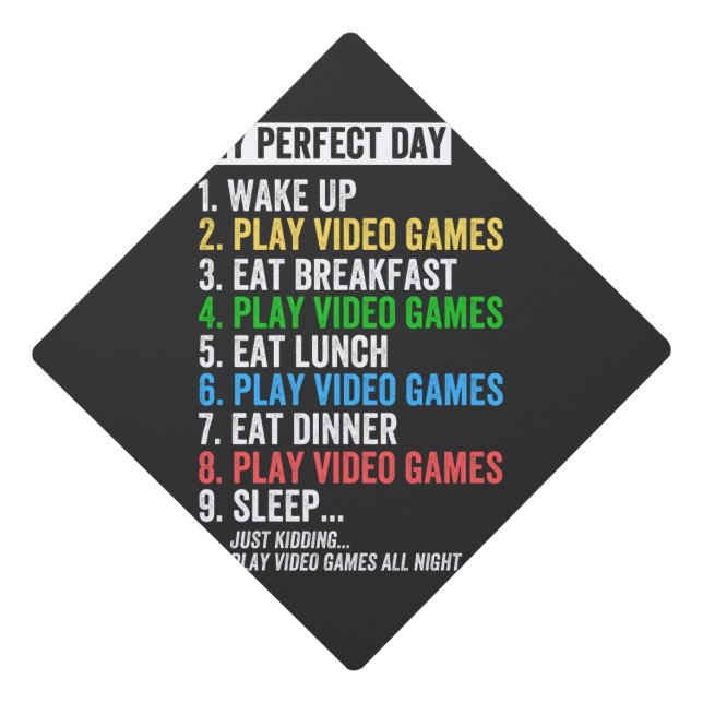 My perfect day, wake up, play video games, graduation cap topper (Front)