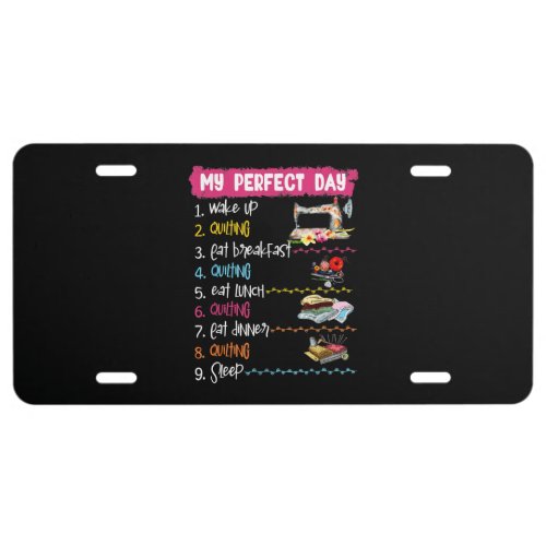 My Perfect Day Wake Up Quilting And Sewing License Plate