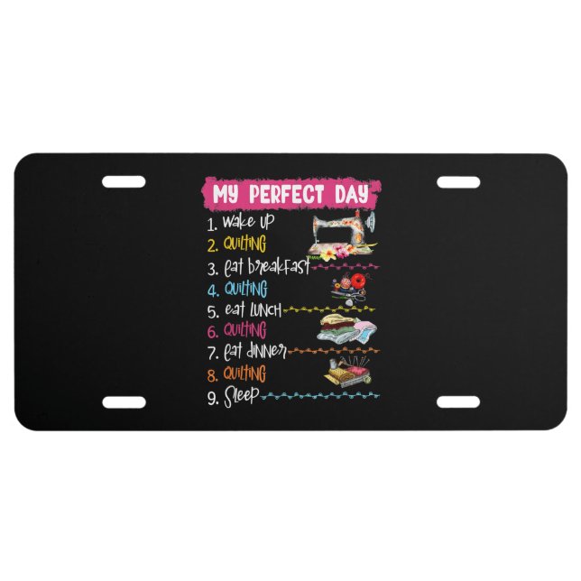 My Perfect Day Wake Up Quilting And Sewing License Plate (Front)