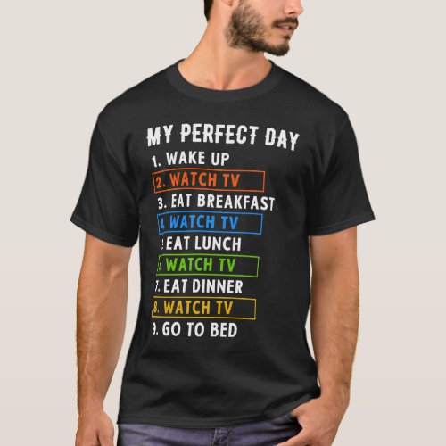 My Perfect Day Watch TV Binge Watching T_Shirt