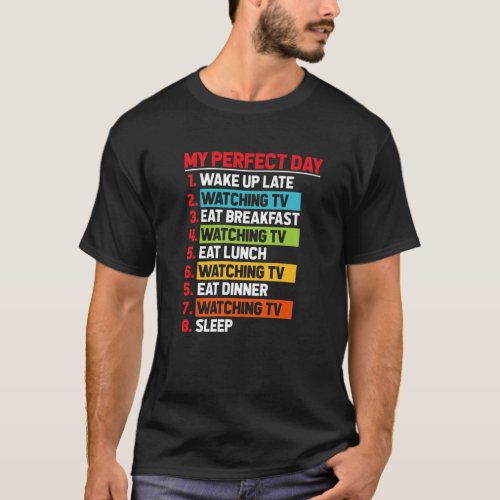 My Perfect Day Watching TV Show Lover Television S T_Shirt