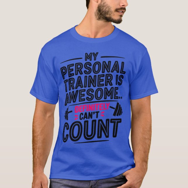 My Personalrainer is Awesome But Definitely Cant C T-Shirt (Front)