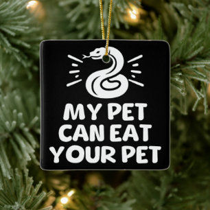 My Pet Can Eat Your Pet, Funny Snake Reptile Lover Ceramic Ornament
