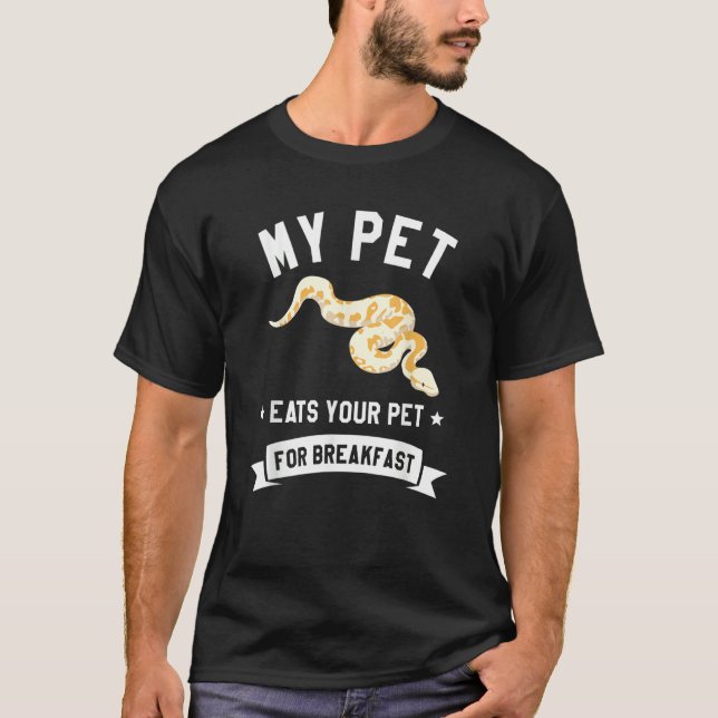 My Pet Eats Your Per For Breakfast Ball Python Sna T-Shirt (Front)