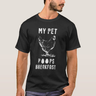 My Pet Poops Breakfast Chicken Eggs Hen T-Shirt