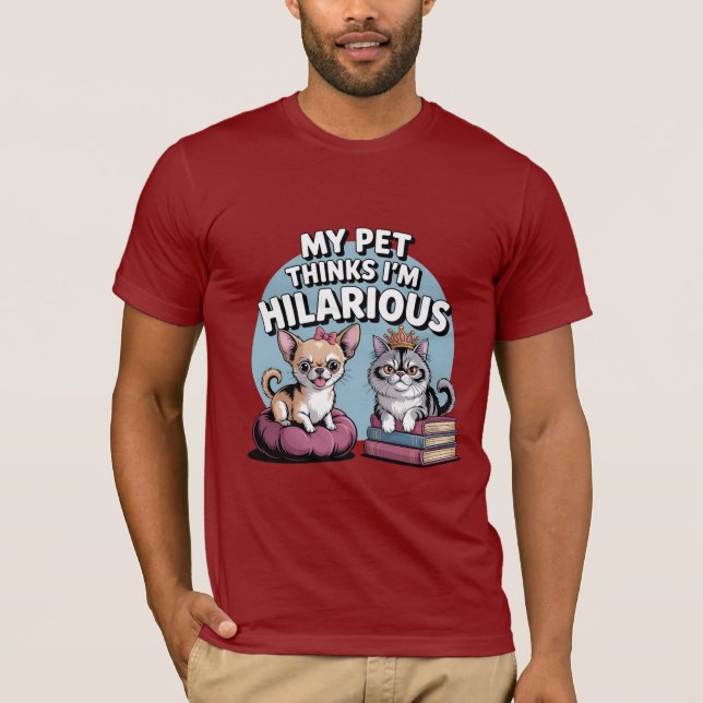 "My Pet Thinks I’m Hilarious T-Shirt" T-Shirt (Front)