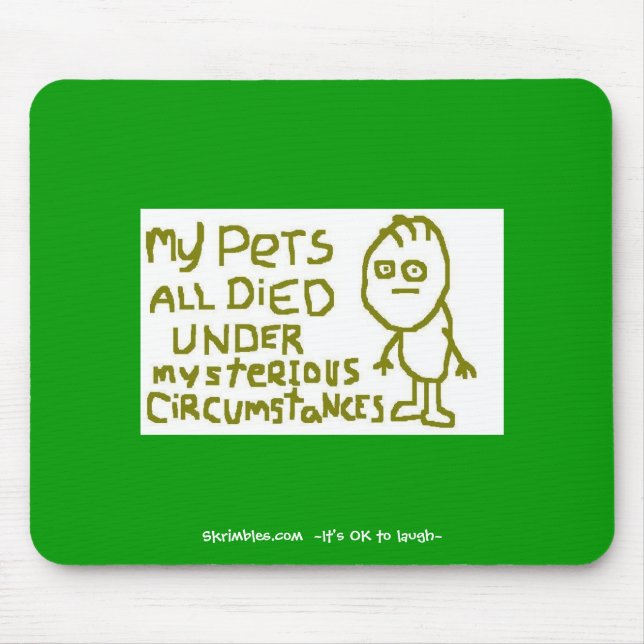 My Pets All Died Under Mysterious Circumstances Mouse Pad (Front)