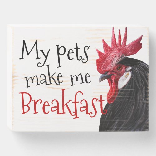 My Pets Make Me Breakfast Country Kitchen Chicken Wooden Box Sign