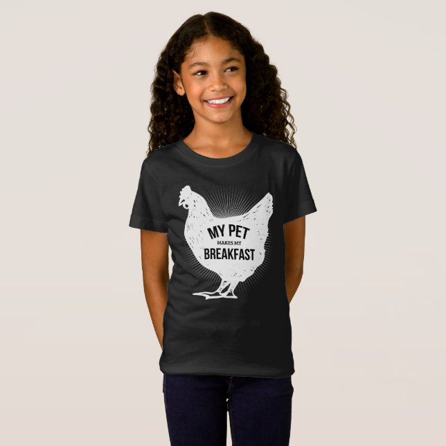My Pets Make Me Breakfast Funny Chicken Farm Shirt (Front Full)