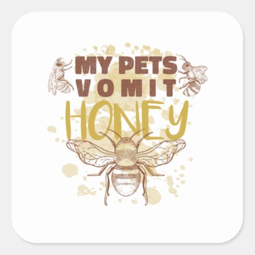 My Pets Vomit Honey _ Funny Beekeeper Square Sticker