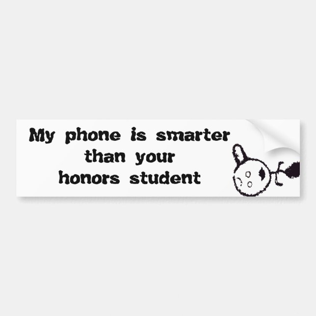 My phone is smarter than your honors student bumper sticker (Front)