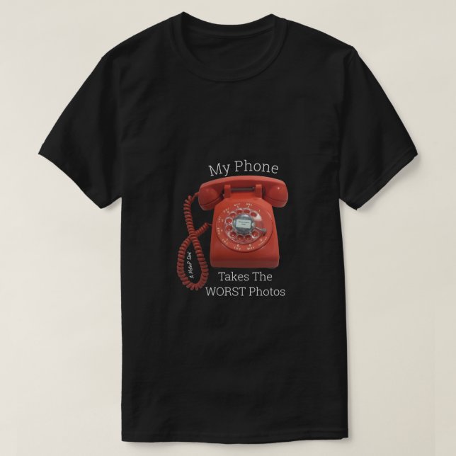My Phone Takes The Worst Photos - A MisterP Shirt (Design Front)