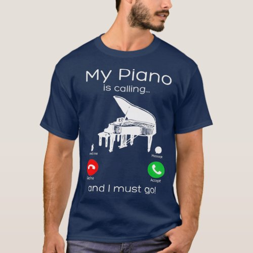 My Piano Is Calling And I Must Go Funny T_Shirt