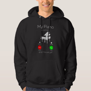 My Piano Is Calling And I Must Go Hoodie