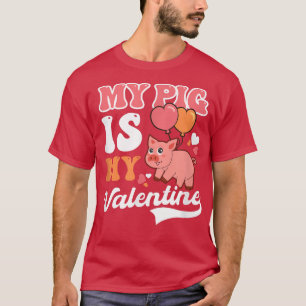 My Pig Is My Valentine Design Pig Valentines T-Shirt