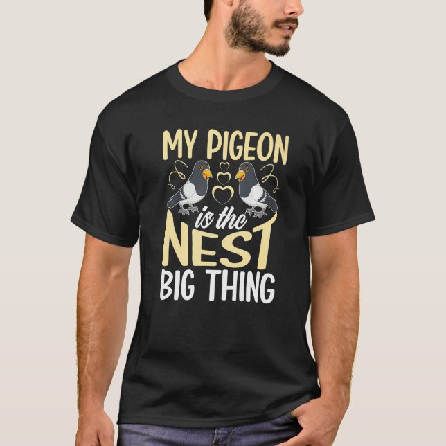 My Pigeon Is The Nest Big Thing T-Shirt (Front)