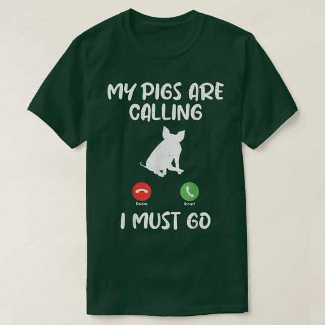 My Pigs are Calling i must go Pig Owner Pig Farmer T-Shirt (Design Front)