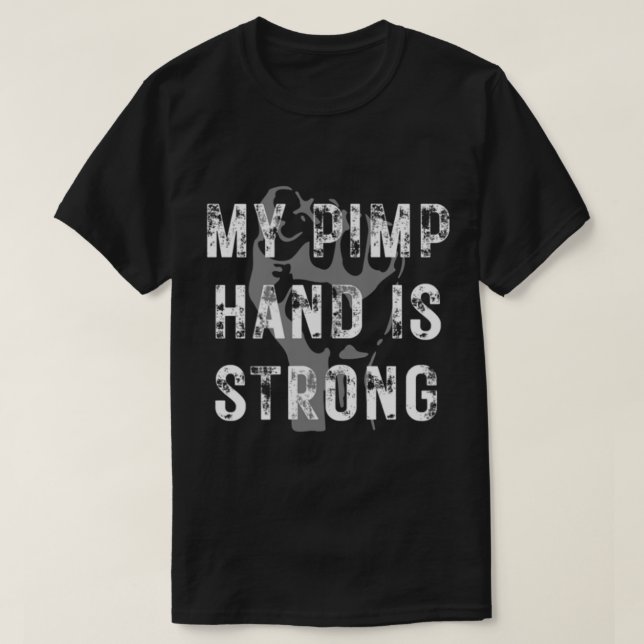 My Pimp Hand is Strong  Funny  T-Shirt (Design Front)