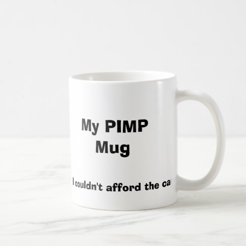 My PIMP Mug I couldnt afford the cane Coffee Mug