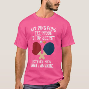 My Ping Pong Technique Is Top Secret Table Tennis