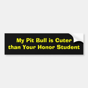 My Pit Bull is Cuter than Your Honor Student Bumper Sticker