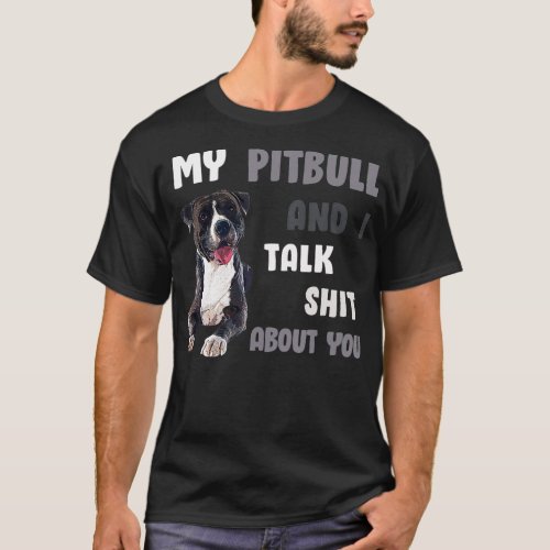 My Pitbull I Talk About You Pittie Tee Dog Lover T