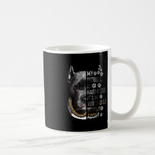 My Pitbull is Harmless It's Me You Should Worry Ab Coffee Mug